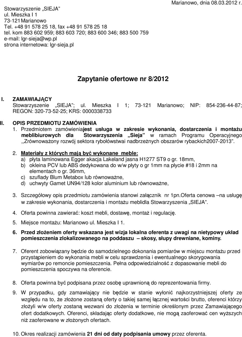 Mieszka I 1; 73-121 Marianowo; NIP: 854-236-44-87; REGON: 320-73-52-25; KRS: 0000338733 II. OPIS PRZEDMIOTU ZAMÓWIENIA 1.