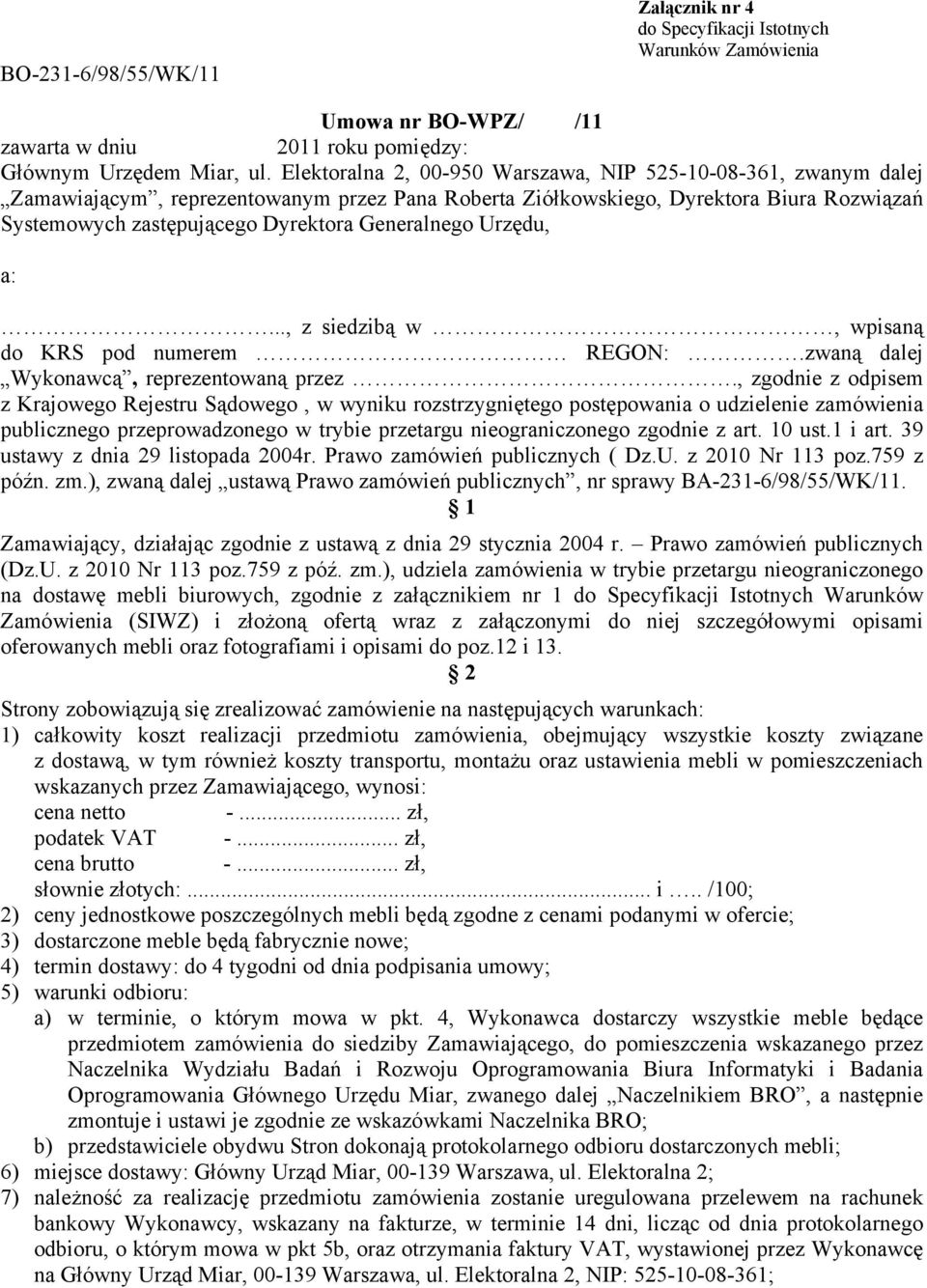 Generalnego Urzędu, a:..., z siedzibą w, wpisaną do KRS pod numerem REGON:.zwaną dalej Wykonawcą, reprezentowaną przez.