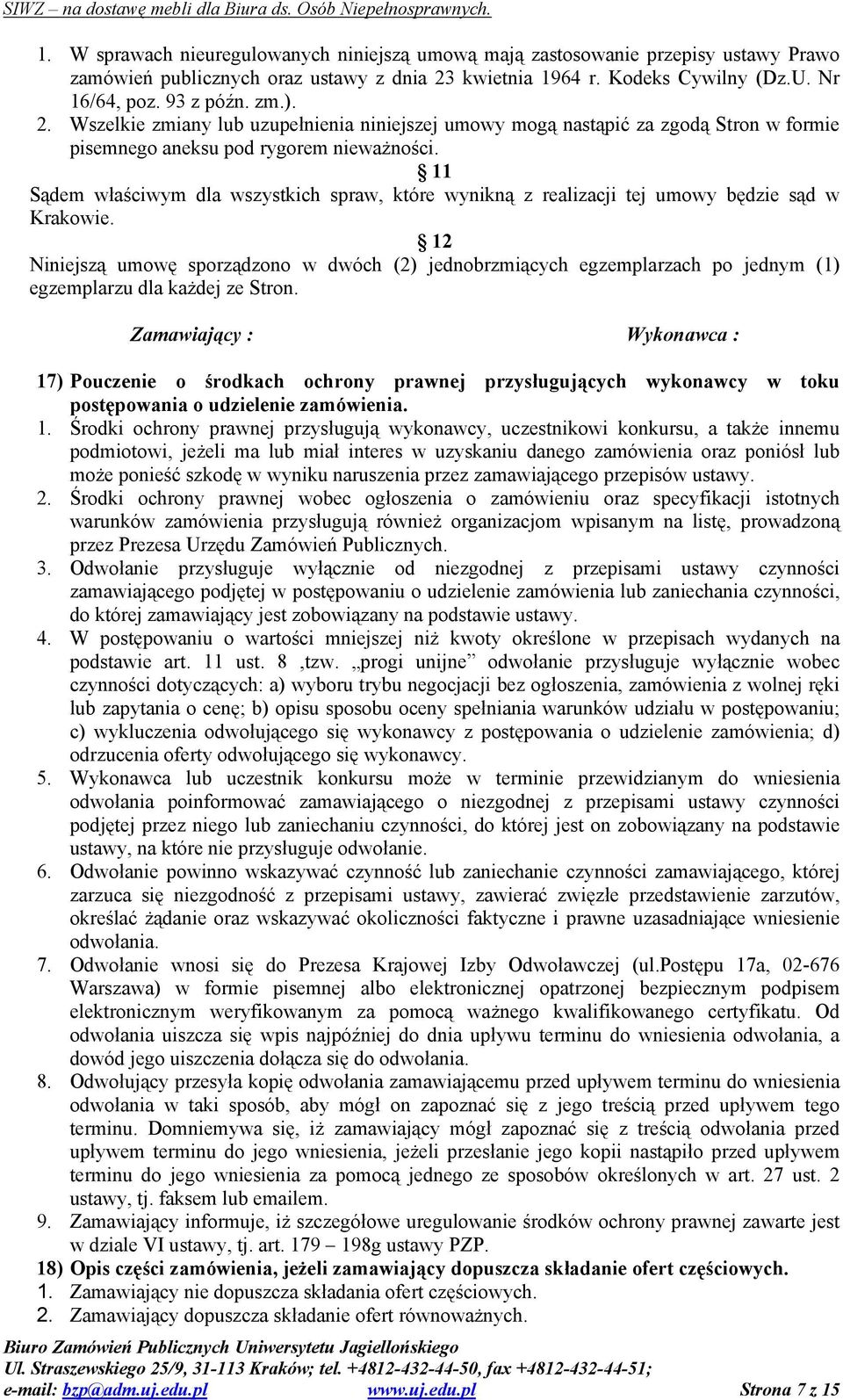 11 Sądem właściwym dla wszystkich spraw, które wynikną z realizacji tej umowy będzie sąd w Krakowie.