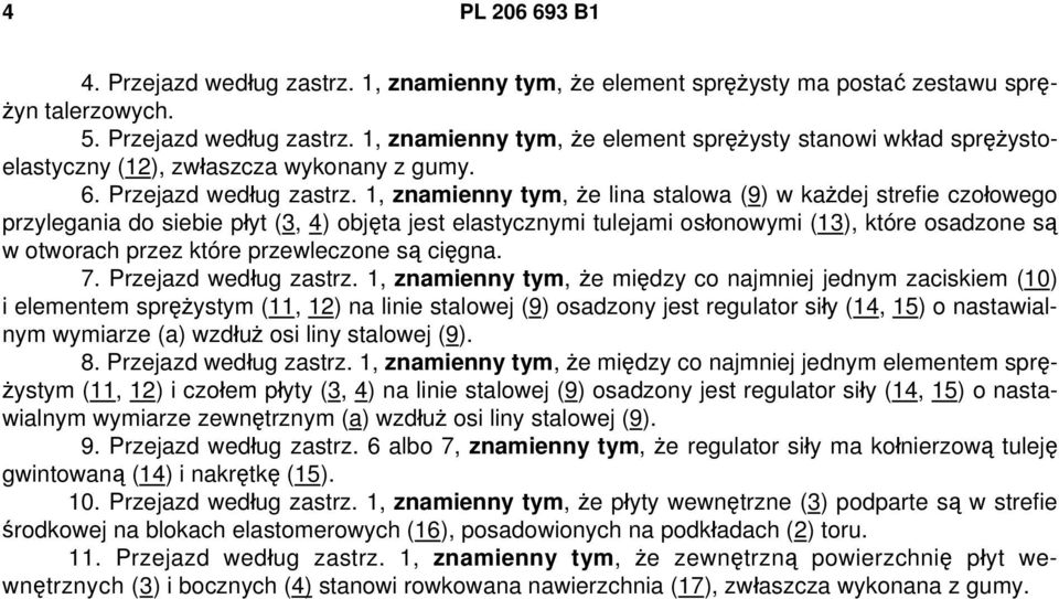 1, znamienny tym, że lina stalowa (9) w każdej strefie czołowego przylegania do siebie płyt (3, 4) objęta jest elastycznymi tulejami osłonowymi (13), które osadzone są w otworach przez które