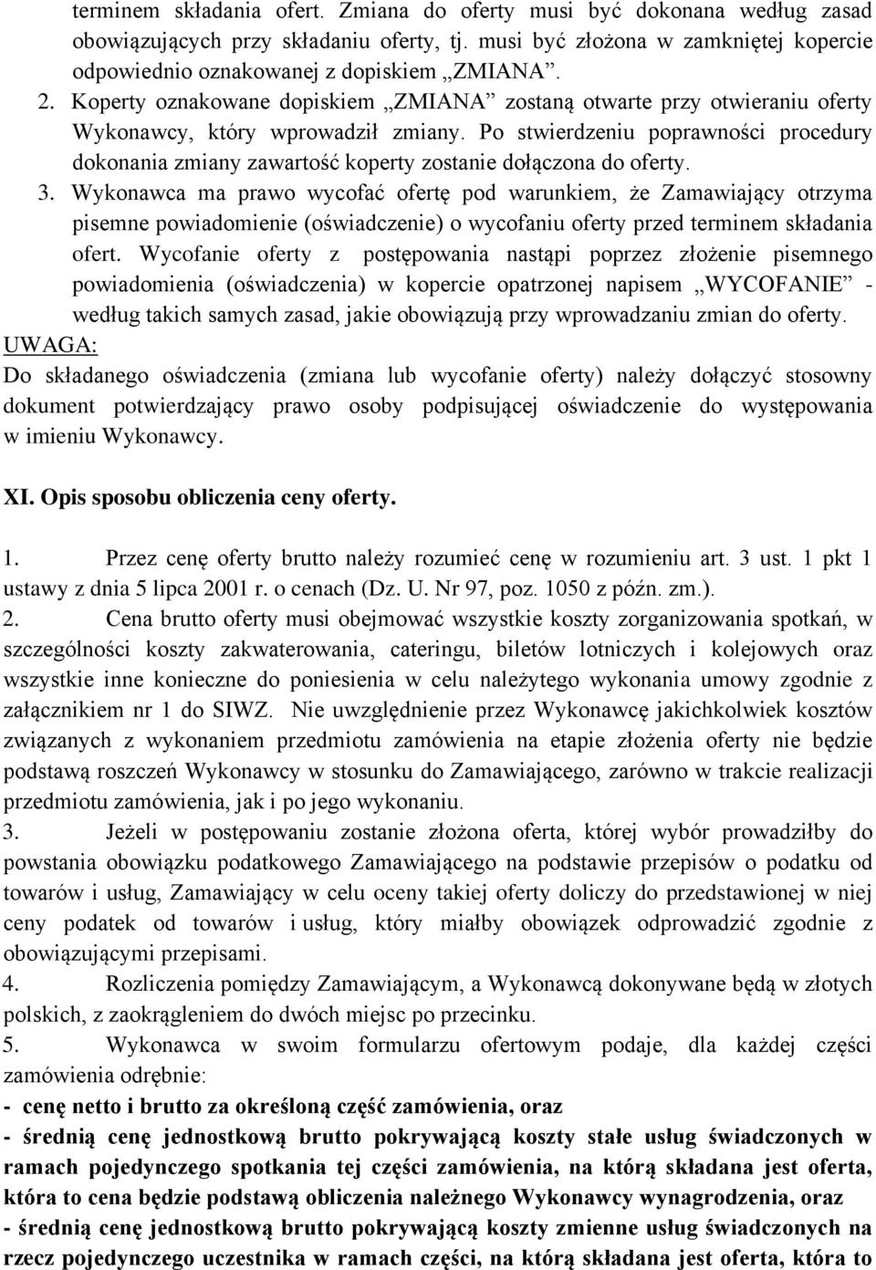 Po stwierdzeniu poprawności procedury dokonania zmiany zawartość koperty zostanie dołączona do oferty. 3.
