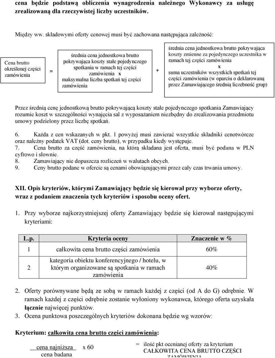 tej części zamówienia x maksymalna liczba spotkań tej części zamówienia + średnia cena jednostkowa brutto pokrywająca koszty zmienne za pojedynczego uczestnika w ramach tej części zamówienia x suma