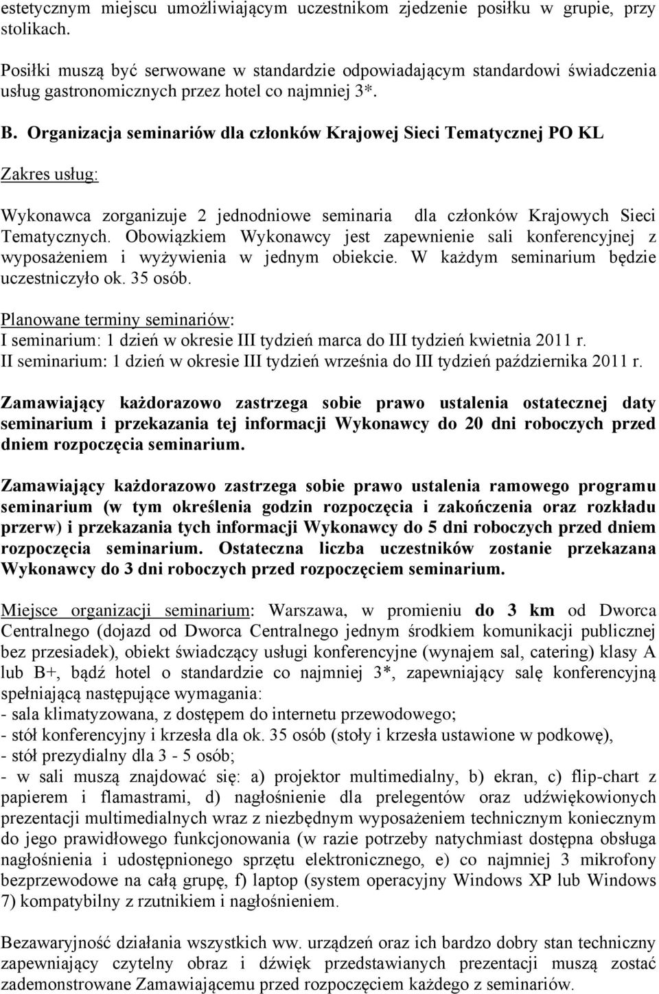 Organizacja seminariów dla członków Krajowej Sieci Tematycznej PO KL Zakres usług: Wykonawca zorganizuje 2 jednodniowe seminaria dla członków Krajowych Sieci Tematycznych.