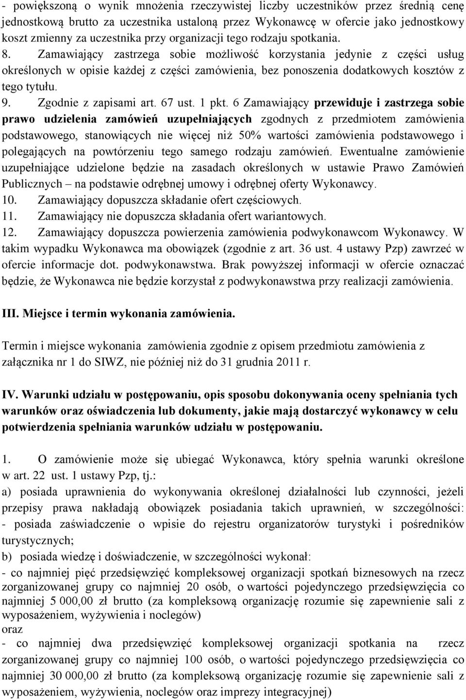 Zamawiający zastrzega sobie możliwość korzystania jedynie z części usług określonych w opisie każdej z części zamówienia, bez ponoszenia dodatkowych kosztów z tego tytułu. 9. Zgodnie z zapisami art.