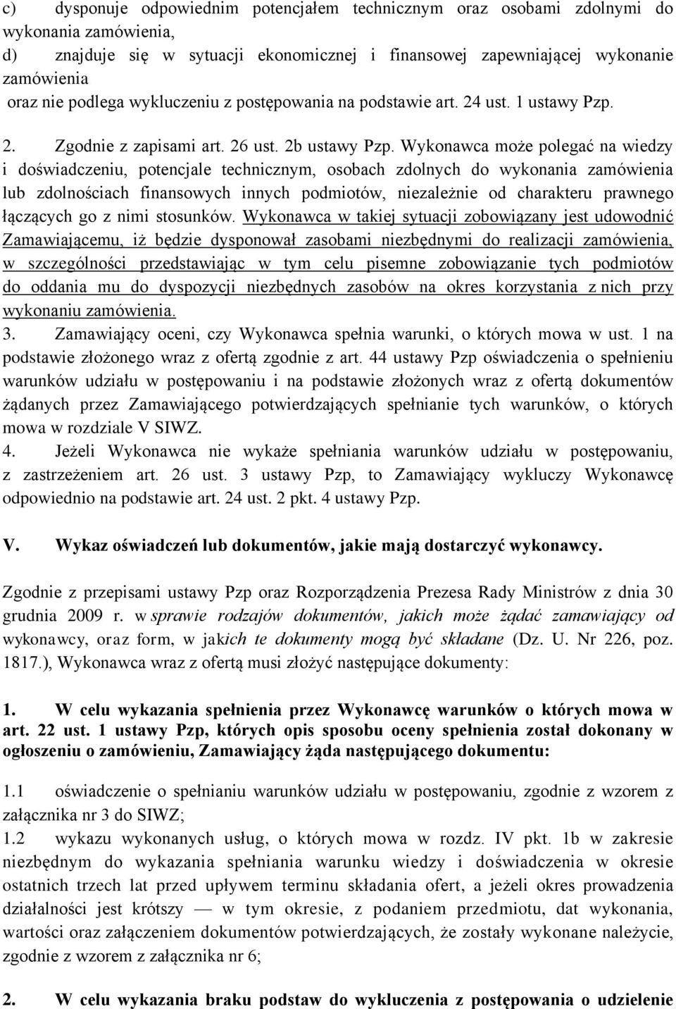 Wykonawca może polegać na wiedzy i doświadczeniu, potencjale technicznym, osobach zdolnych do wykonania zamówienia lub zdolnościach finansowych innych podmiotów, niezależnie od charakteru prawnego