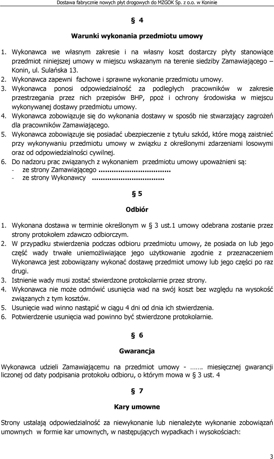Wykonawca zapewni fachowe i sprawne wykonanie przedmiotu umowy. 3.