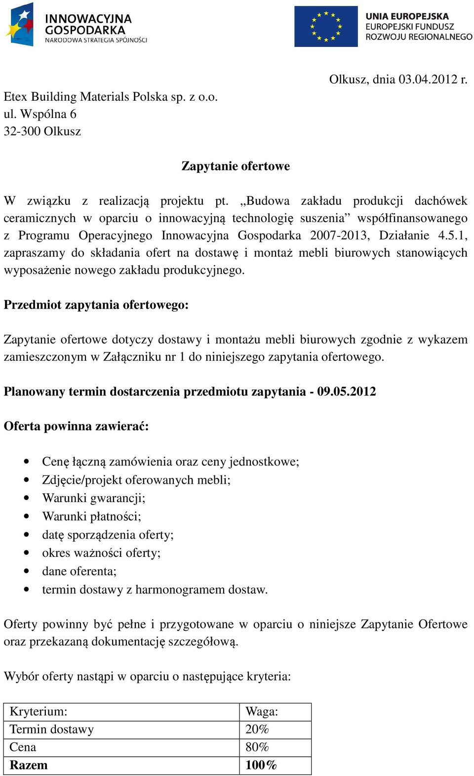 , zapraszamy do składania ofert na dostawę i montaż mebli biurowych stanowiących wyposażenie nowego zakładu produkcyjnego.