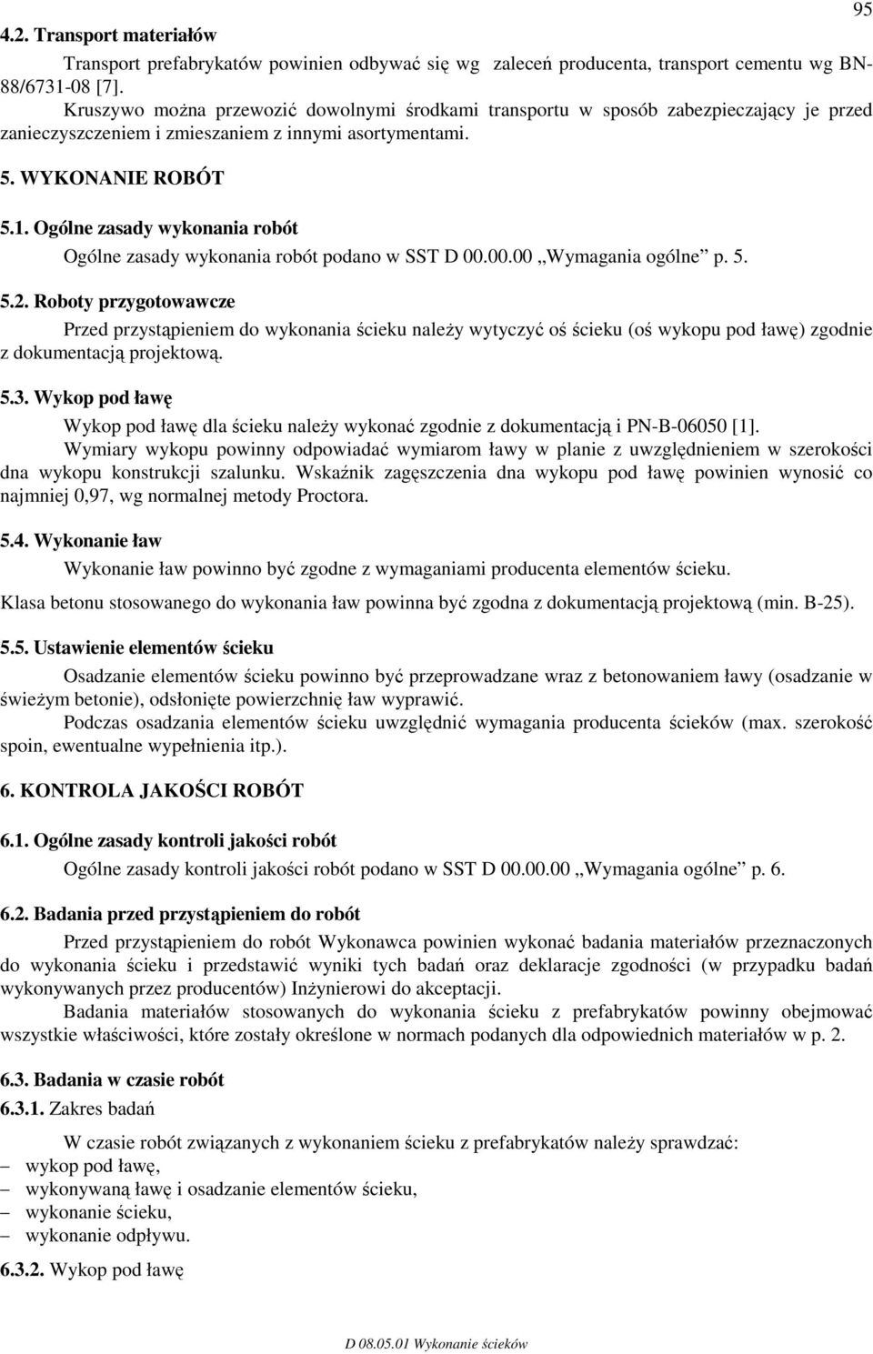 Ogólne zasady wykonania robót Ogólne zasady wykonania robót podano w SST D 00.00.00 Wymagania ogólne p. 5. 5.2.