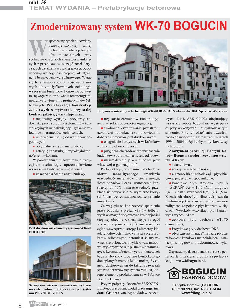 aku stycz - nej i bez pie czeń stwa po ża ro we go. Wią że się to z ko niecz no ścią sto so wa nia no - wych lub zmo dy fi ko wa nych tech no lo gii wzno sze nia bu dyn ków.