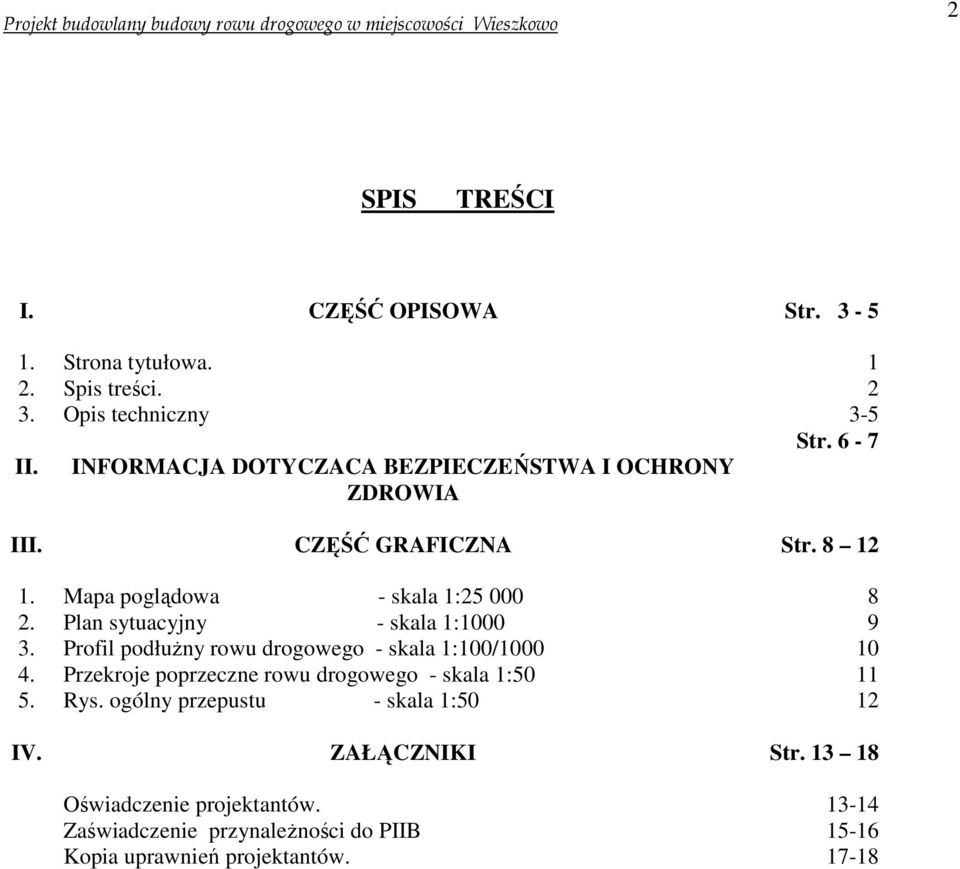 Plan sytuacyjny - skala 1:1000 9 3. Profil podłużny rowu drogowego - skala 1:100/1000 10 4.