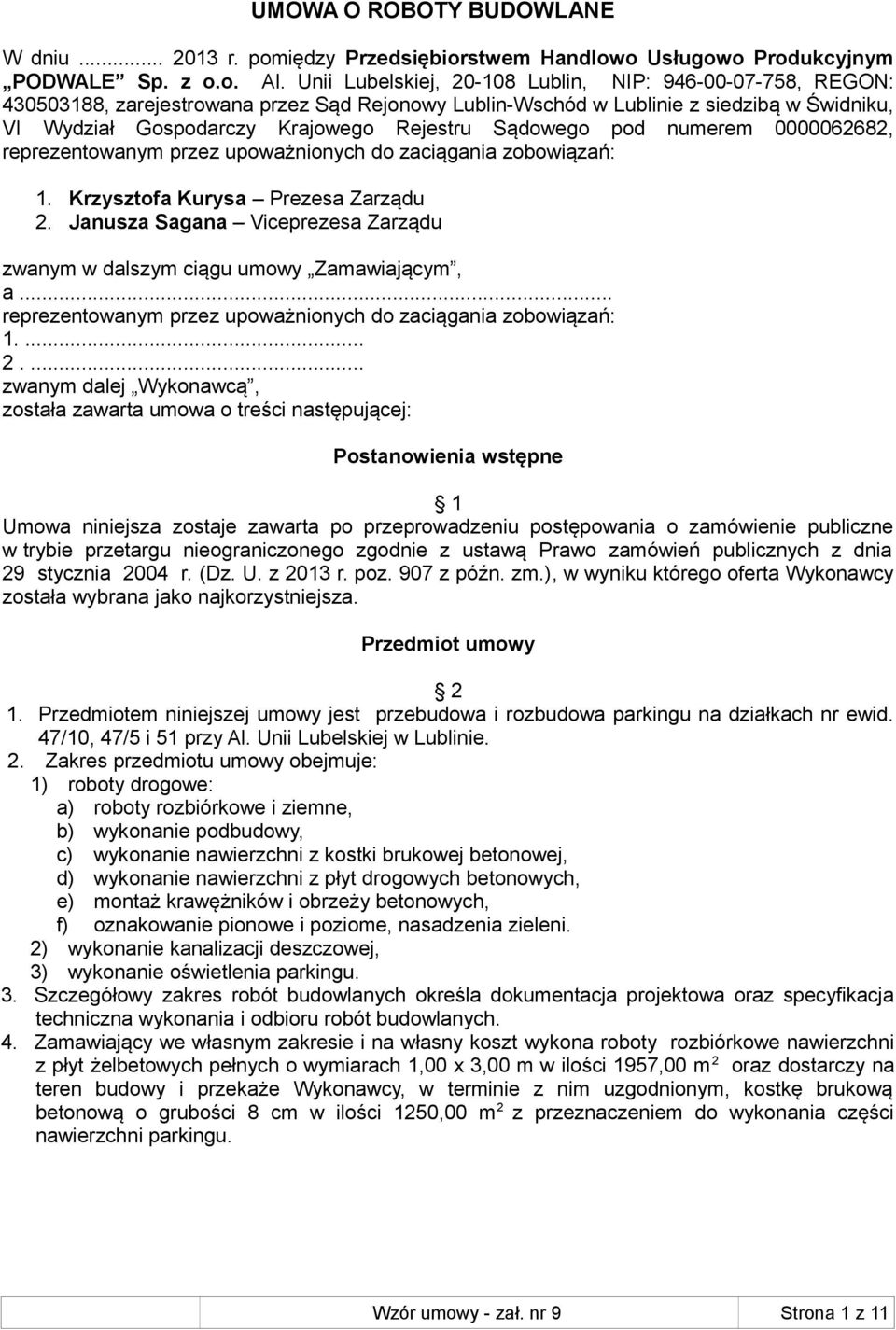 Sądowego pod numerem 0000062682, reprezentowanym przez upoważnionych do zaciągania zobowiązań: 1. Krzysztofa Kurysa Prezesa Zarządu 2.