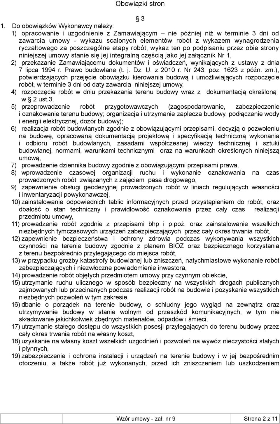 za poszczególne etapy robót, wykaz ten po podpisaniu przez obie strony niniejszej umowy stanie się jej integralną częścią jako jej załącznik Nr 1, 2) przekazanie Zamawiającemu dokumentów i