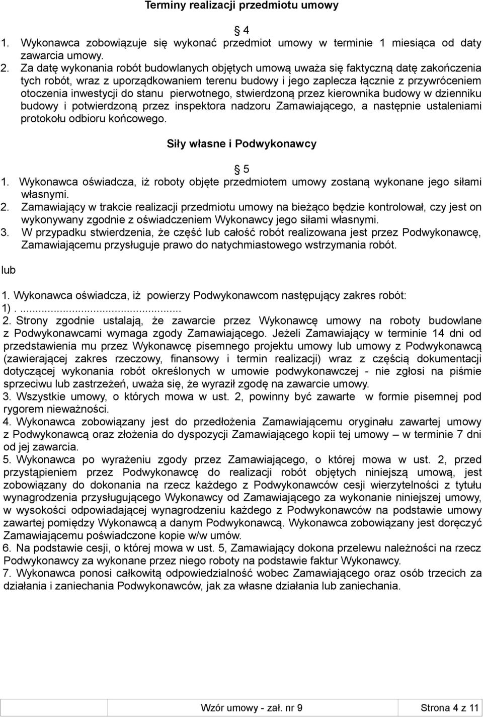 do stanu pierwotnego, stwierdzoną przez kierownika budowy w dzienniku budowy i potwierdzoną przez inspektora nadzoru Zamawiającego, a następnie ustaleniami protokołu odbioru końcowego.