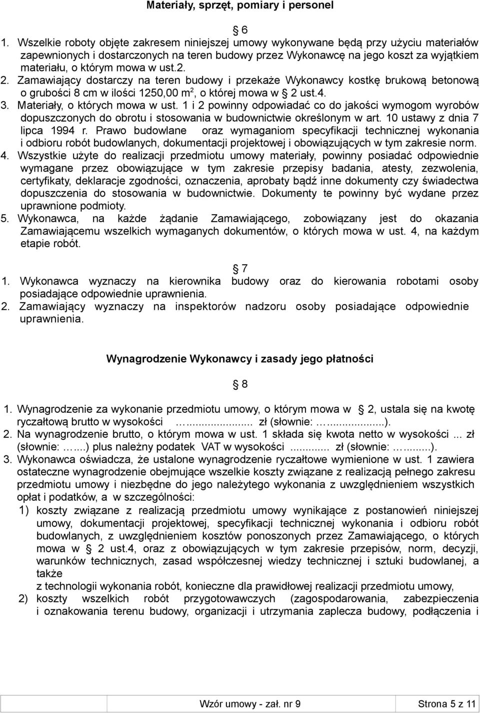 mowa w ust.2. 2. Zamawiający dostarczy na teren budowy i przekaże Wykonawcy kostkę brukową betonową o grubości 8 cm w ilości 1250,00 m 2, o której mowa w 2 ust.4. 3. Materiały, o których mowa w ust.
