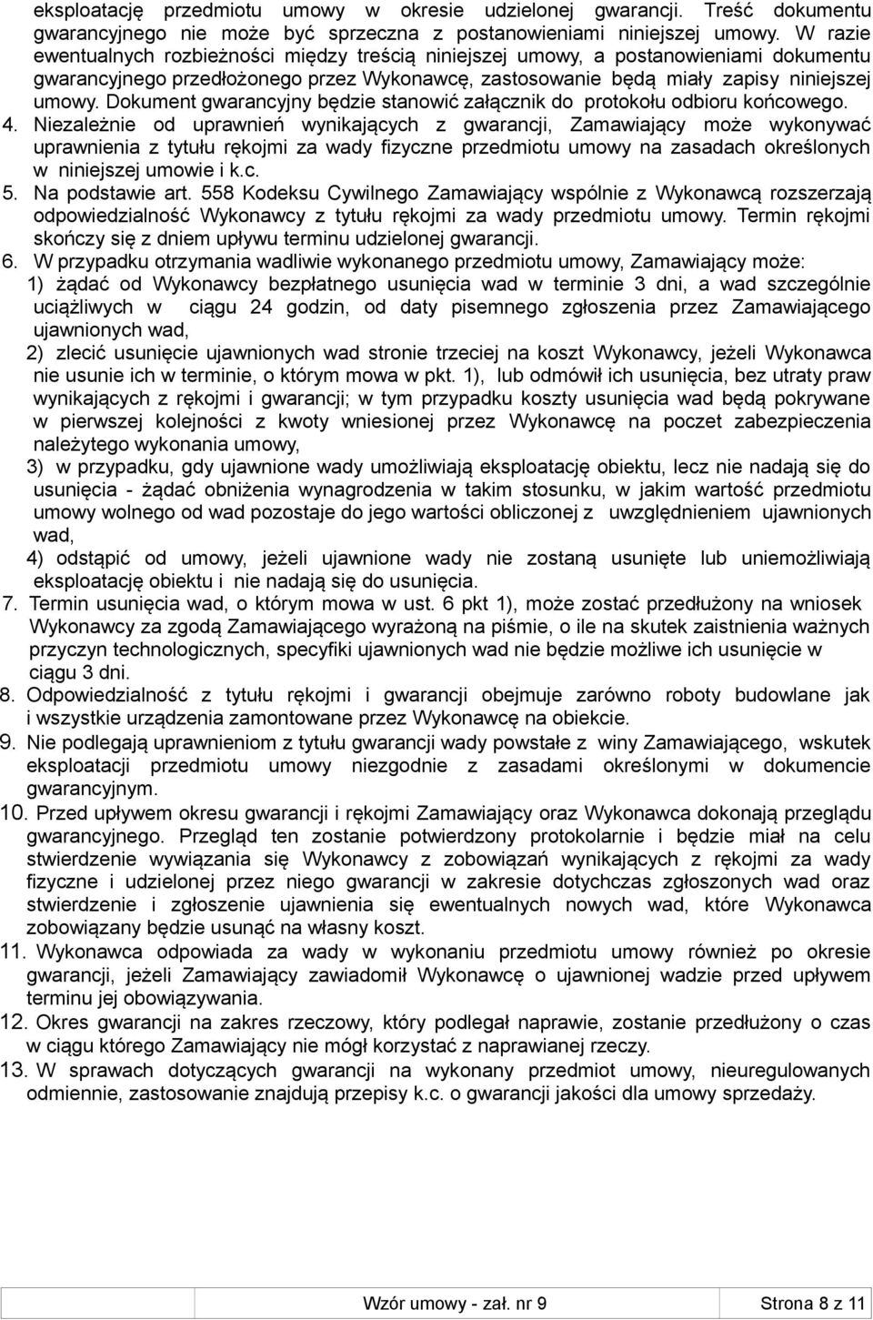 Dokument gwarancyjny będzie stanowić załącznik do protokołu odbioru końcowego. 4.