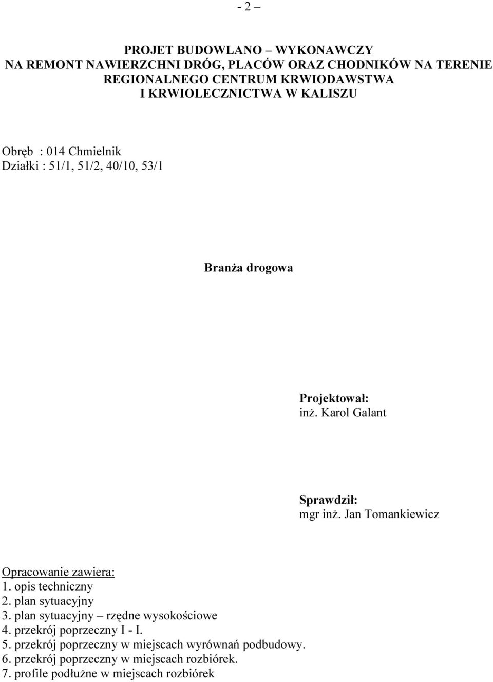 Karol Galant Sprawdził: mgr inż. Jan Tomankiewicz Opracowanie zawiera: 1. opis techniczny 2. plan sytuacyjny 3.