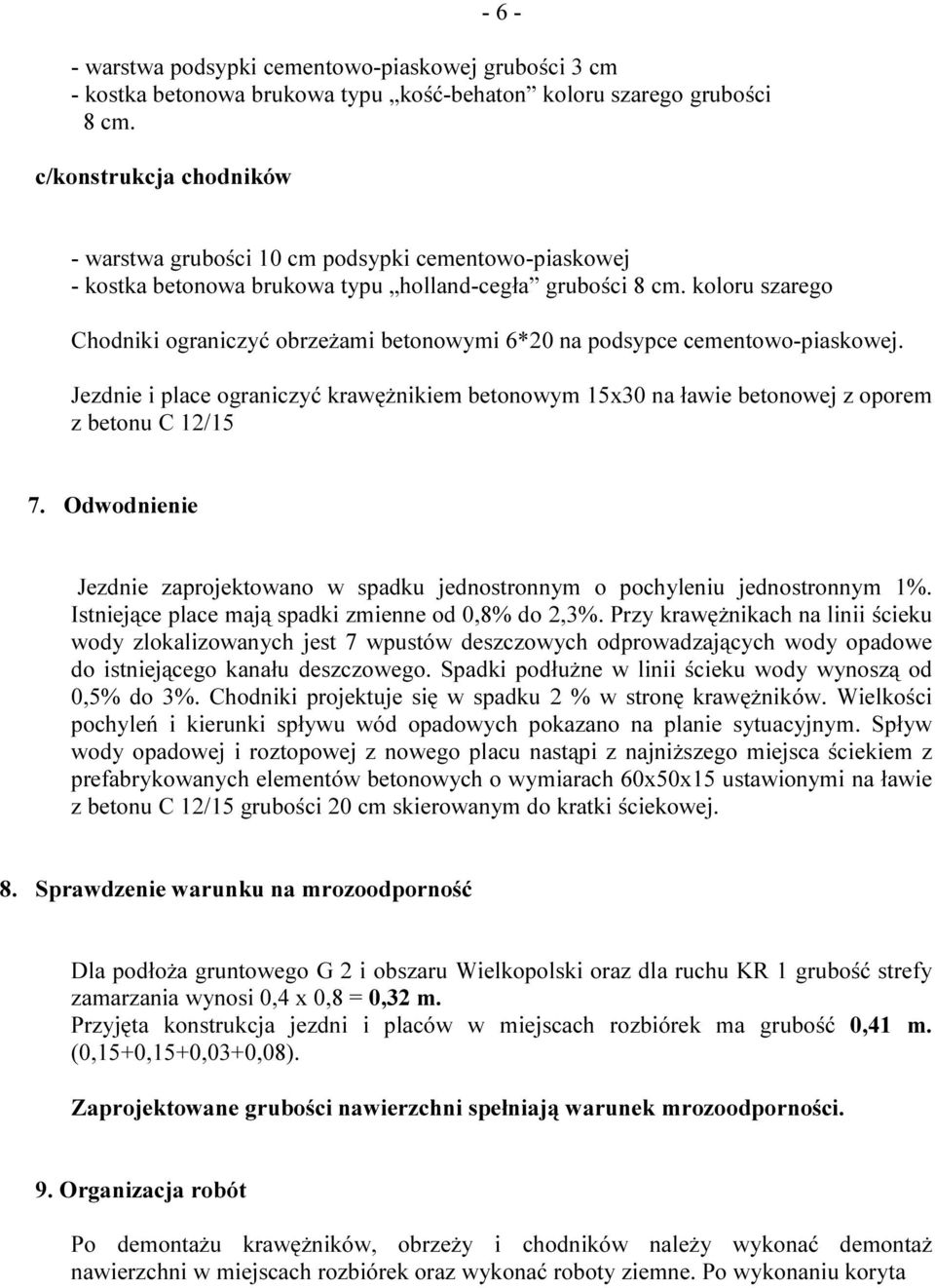 koloru szarego Chodniki ograniczyć obrzeżami betonowymi 6*20 na podsypce cementowo-piaskowej. Jezdnie i place ograniczyć krawężnikiem betonowym 15x30 na ławie betonowej z oporem z betonu C 12/15 7.