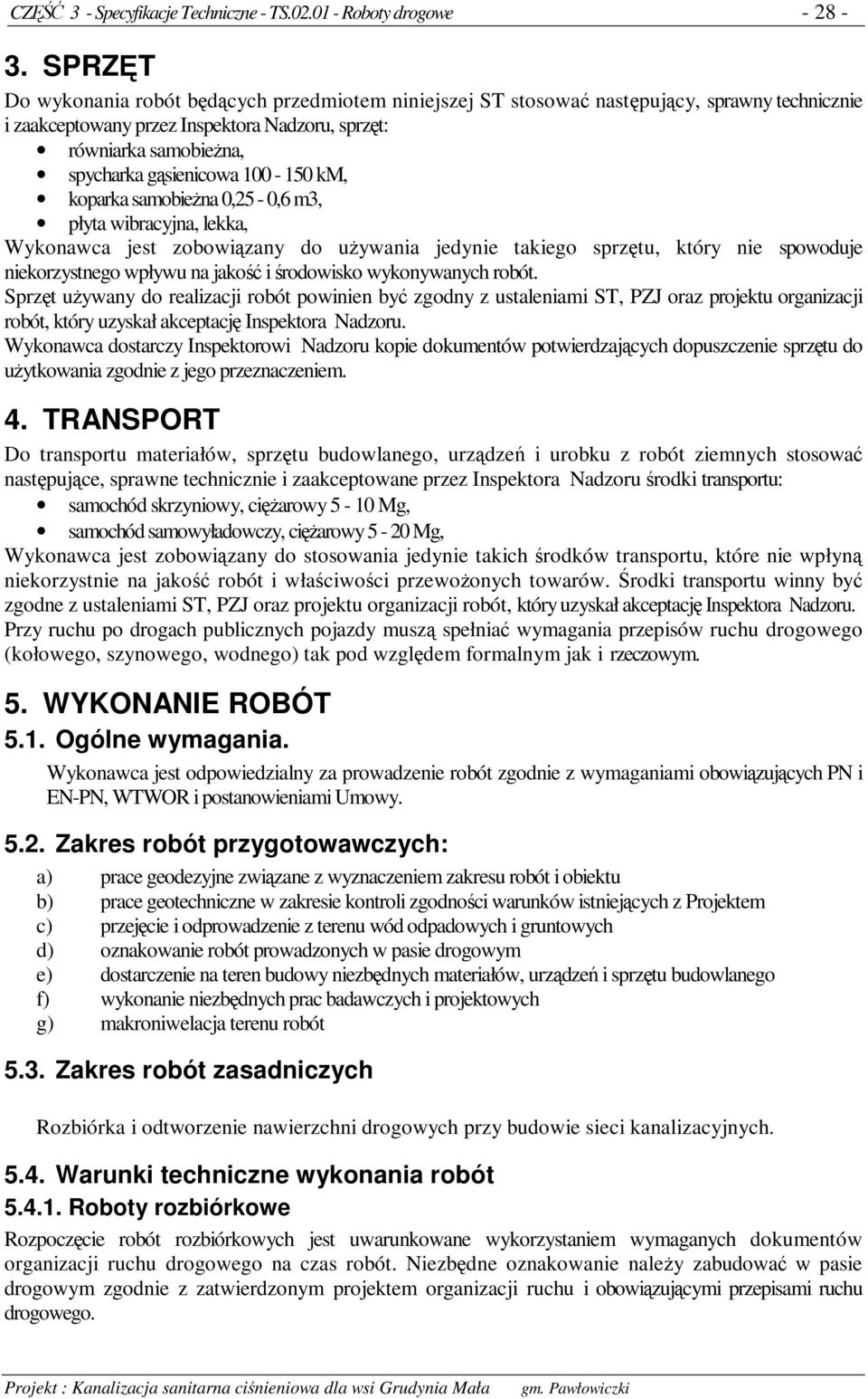 koparka samobiena 0,25-0,6 m3, płyta wibracyjna, lekka, Wykonawca jest zobowizany do uywania jedynie takiego sprztu, który nie spowoduje niekorzystnego wpływu na jako i rodowisko wykonywanych robót.