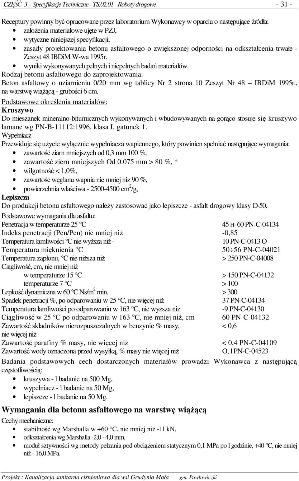 projektowania betonu asfaltowego o zwikszonej odpornoci na odkształcenia trwałe - Zeszyt 48 IBDiM W-wa 1995r. wyniki wykonywanych pełnych i niepełnych bada materiałów.