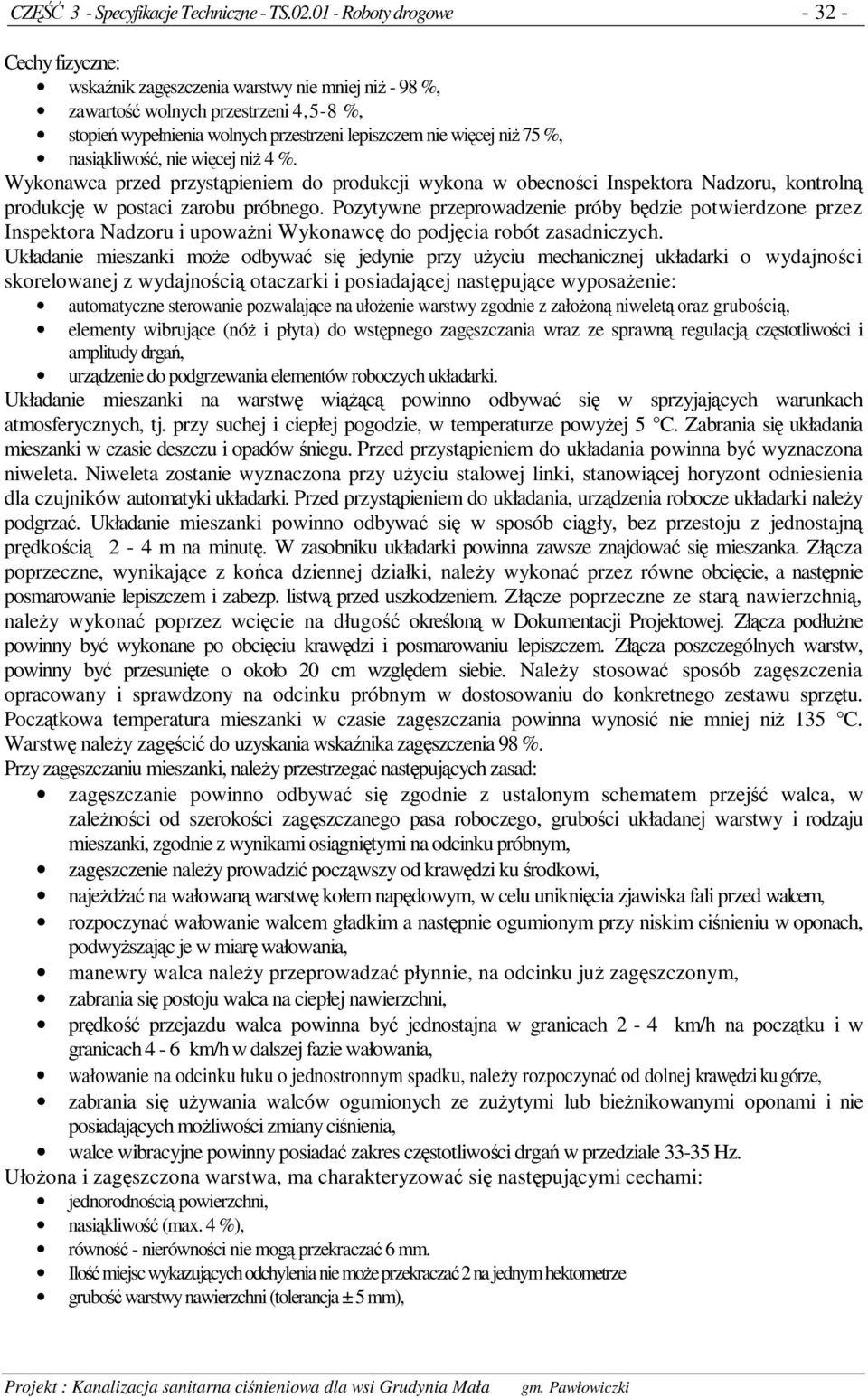 nasikliwo, nie wicej ni 4 %. Wykonawca przed przystpieniem do produkcji wykona w obecnoci Inspektora Nadzoru, kontroln produkcj w postaci zarobu próbnego.