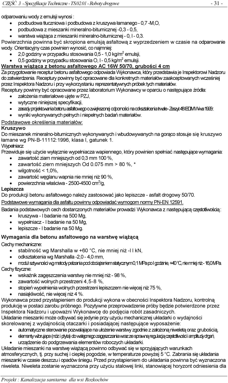 mieszanki mineralno-bitumicznej - 0, l - 0,3. Powierzchnia powinna być skropiona emulsją asfaltową z wyprzedzeniem w czasie na odparowanie wody.