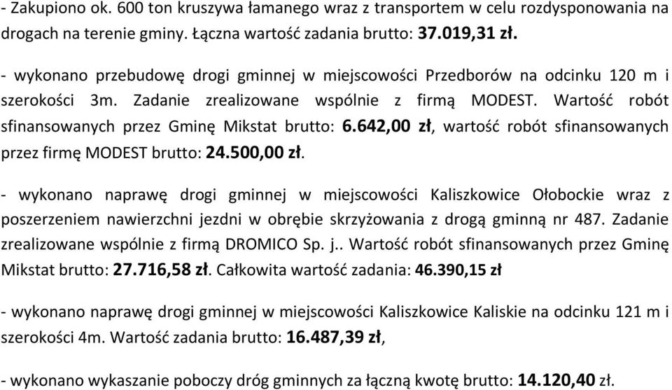 Wartość robót sfinansowanych przez Gminę Mikstat brutto: 6.642,00 zł, wartość robót sfinansowanych przez firmę MODEST brutto: 24.500,00 zł.