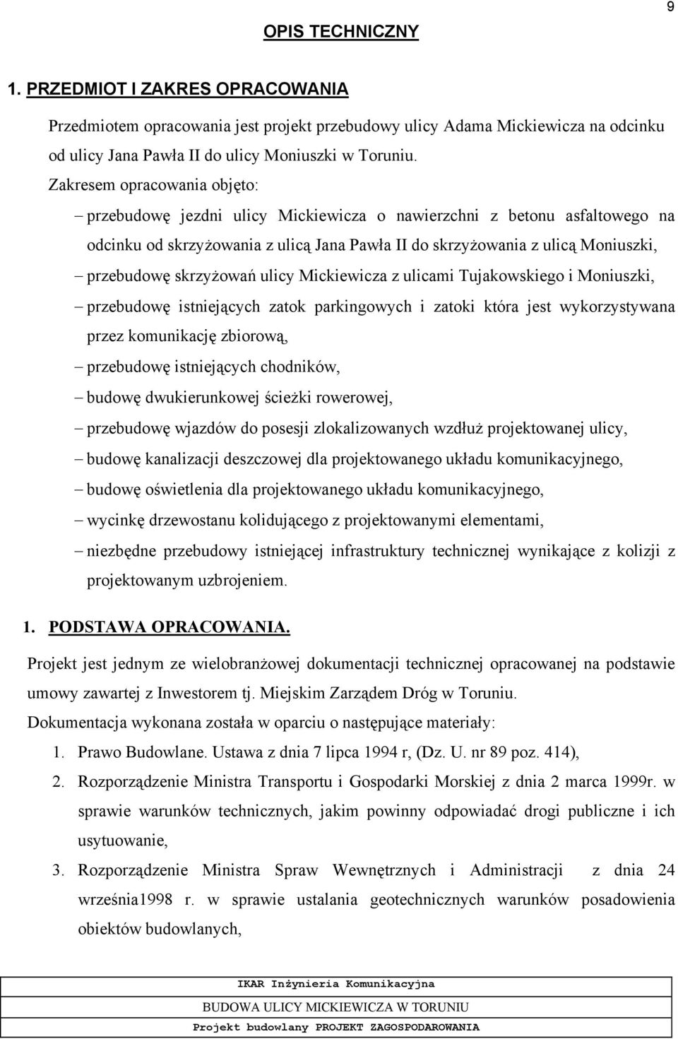 skrzyżowań ulicy Mickiewicza z ulicami Tujakowskiego i Moniuszki, przebudowę istniejących zatok parkingowych i zatoki która jest wykorzystywana przez komunikację zbiorową, przebudowę istniejących