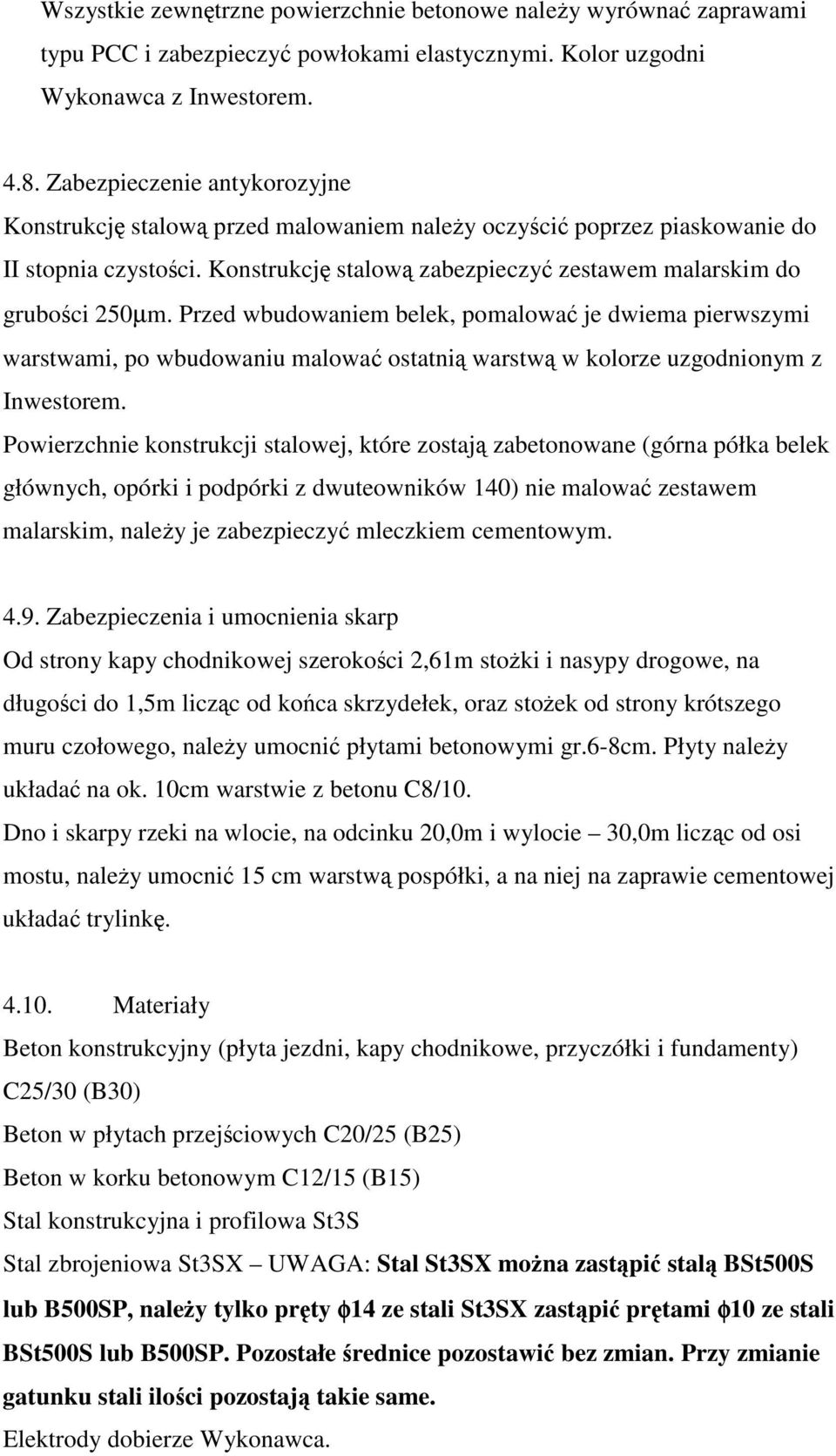 Przed wbudowaniem belek, pomalowa je dwiema pierwszymi warstwami, po wbudowaniu malowa ostatni warstw w kolorze uzgodnionym z Inwestorem.