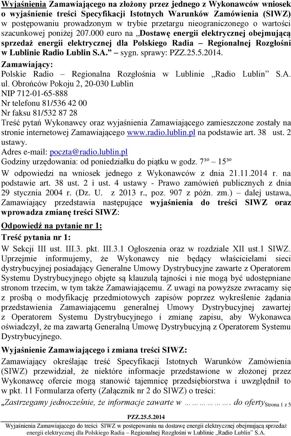 000 euro na Dostawę energii elektrycznej obejmującą sprzedaż energii elektrycznej dla Polskiego Radia Regionalnej Rozgłośni w Lublinie Radio Lublin S.A. sygn. sprawy:.