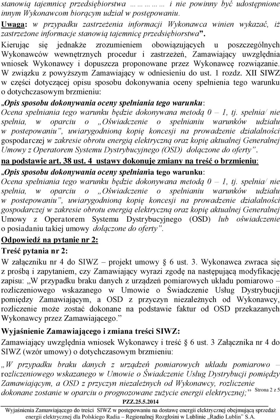 Kierując się jednakże zrozumieniem obowiązujących u poszczególnych Wykonawców wewnętrznych procedur i zastrzeżeń, Zamawiający uwzględnia wniosek Wykonawcy i dopuszcza proponowane przez Wykonawcę