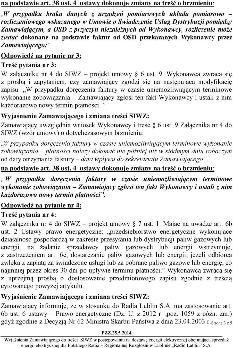 9. Wykonawca zwraca się z prośbą i zapytaniem, czy zamawiający zgodzi się na następującą modyfikację zapisu: W przypadku doręczenia faktury w czasie uniemożliwiającym terminowe wykonanie zobowiązania