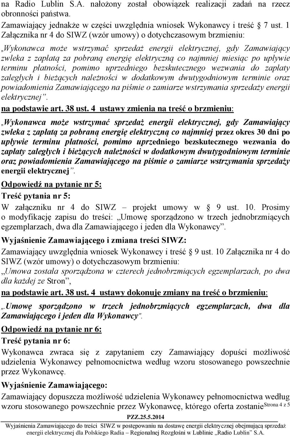 uprzedniego bezskutecznego wezwania do zapłaty zaległych i bieżących należności w dodatkowym dwutygodniowym terminie oraz powiadomienia Zamawiającego na piśmie o zamiarze wstrzymania sprzedaży