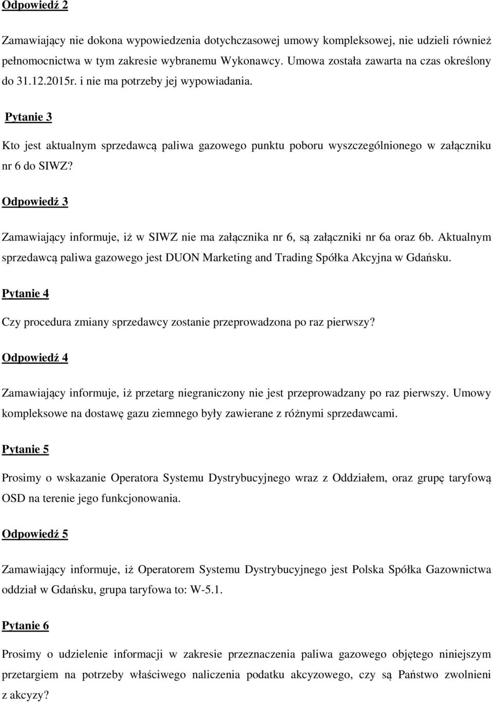 Pytanie 3 Kto jest aktualnym sprzedawcą paliwa gazowego punktu poboru wyszczególnionego w załączniku nr 6 do SIWZ?