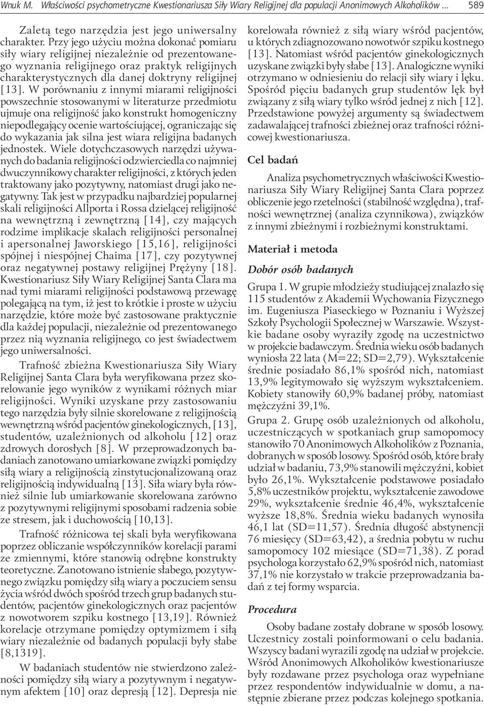 W porównaniu z innymi miarami religijności powszechnie stosowanymi w literaturze przedmiotu ujmuje ona religijność jako konstrukt homogeniczny niepodlegający ocenie wartościującej, ograniczając się