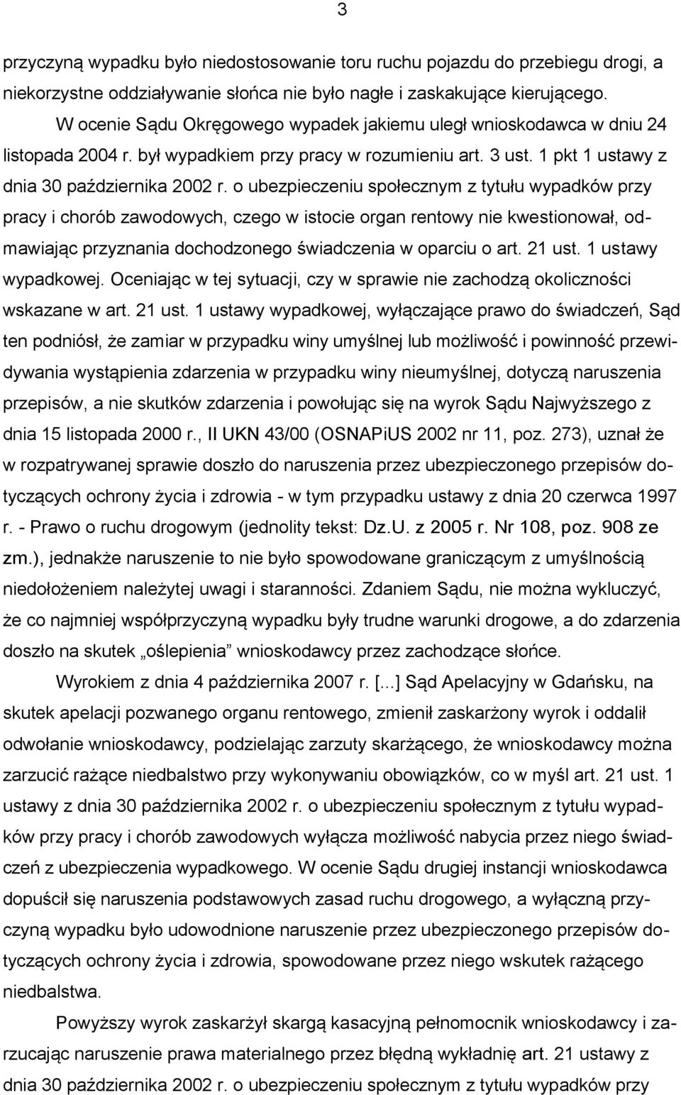 o ubezpieczeniu społecznym z tytułu wypadków przy pracy i chorób zawodowych, czego w istocie organ rentowy nie kwestionował, odmawiając przyznania dochodzonego świadczenia w oparciu o art. 21 ust.