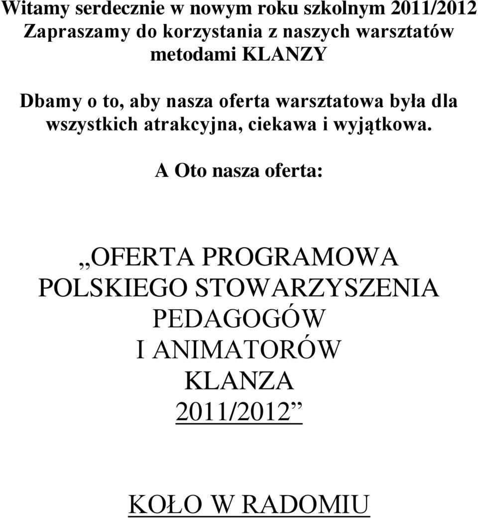 dla wszystkich atrakcyjna, ciekawa i wyjątkowa.