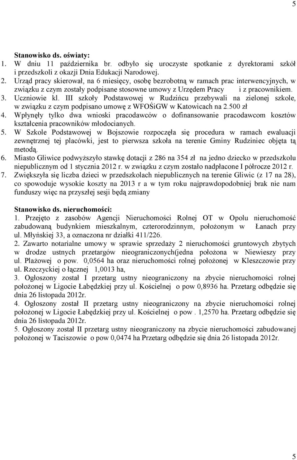 III szkoły Podstawowej w Rudzińcu przebywali na zielonej szkole, w związku z czym podpisano umowę z WFOŚiGW w Katowicach na 2.500 zł 4.