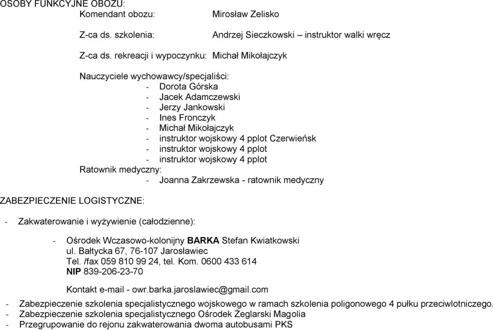 Czerwieńsk - instruktor wojskowy 4 pplot - instruktor wojskowy 4 pplot Ratownik medyczny: - Joanna Zakrzewska - ratownik medyczny - Zakwaterowanie i wyżywienie (całodzienne): - Ośrodek