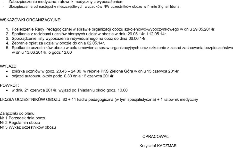 Sporządzenie listy wyposażenia indywidualnego na obóz do dnia 06.06.14r. 4. Zebranie opłat za udział w obozie do dnia 02.05.14r. 5.