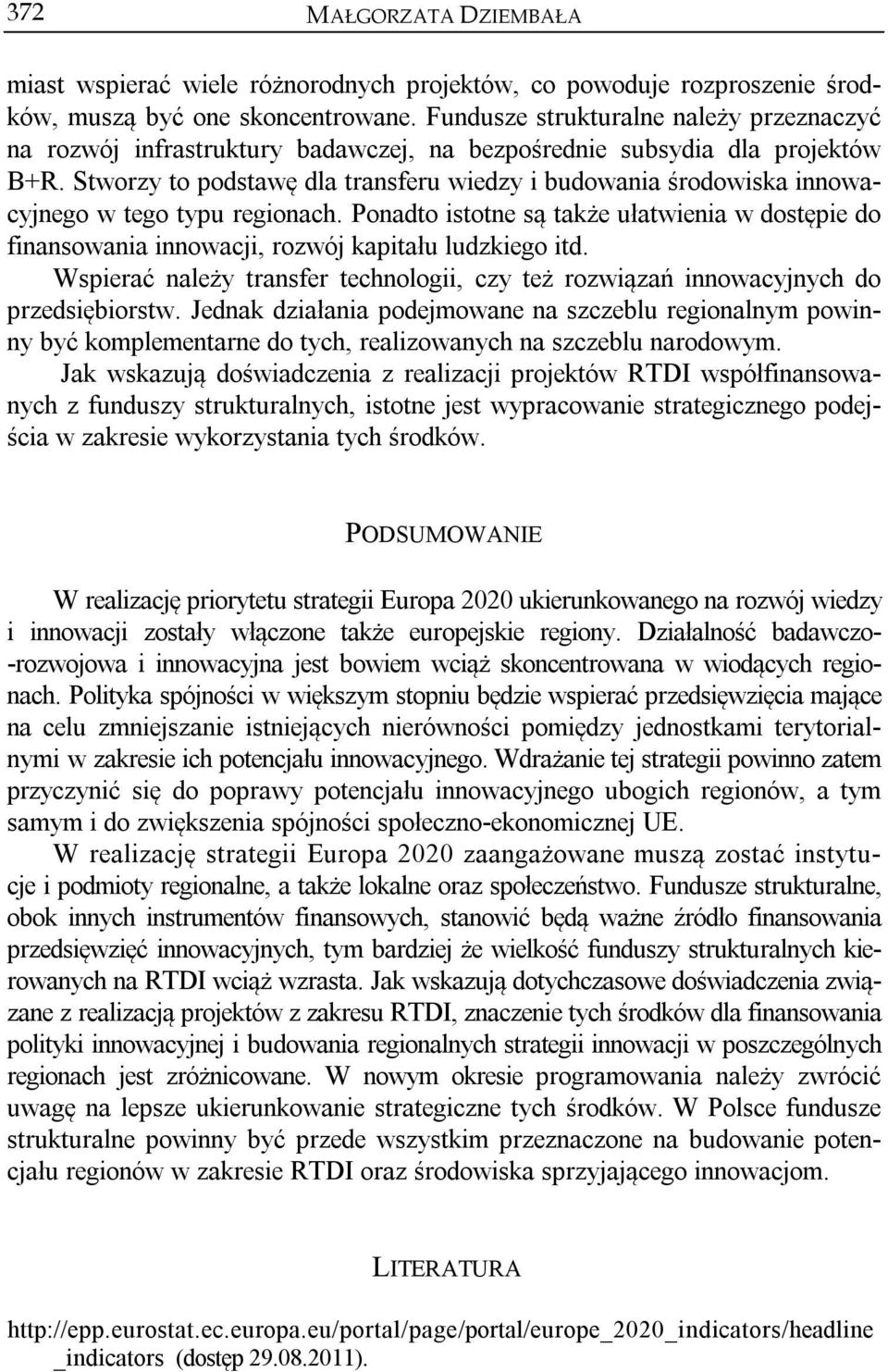 Stworzy to podstawę dla transferu wiedzy i budowania środowiska innowacyjnego w tego typu regionach.