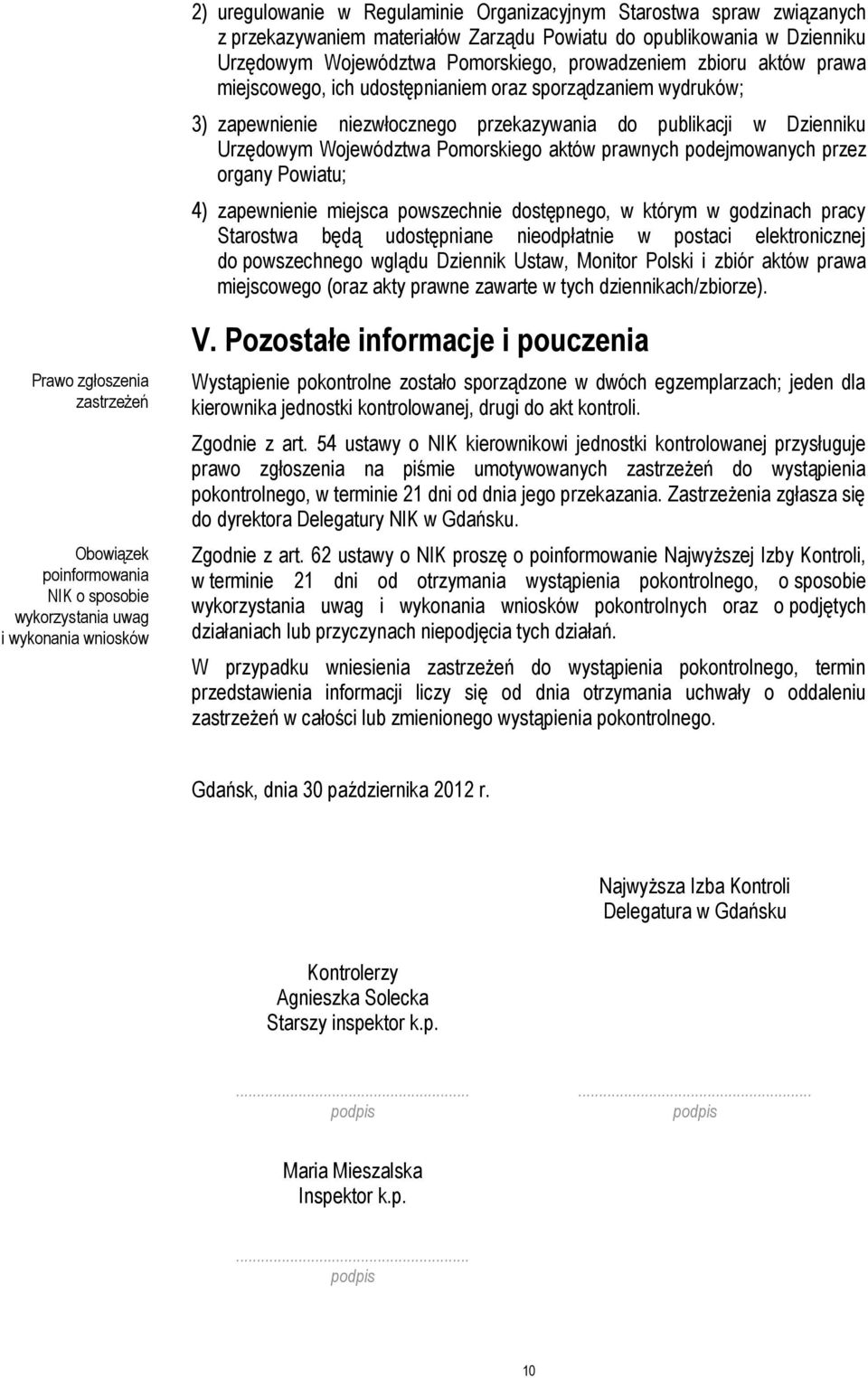 podejmowanych przez organy Powiatu; 4) zapewnienie miejsca powszechnie dostępnego, w którym w godzinach pracy Starostwa będą udostępniane nieodpłatnie w postaci elektronicznej do powszechnego wglądu