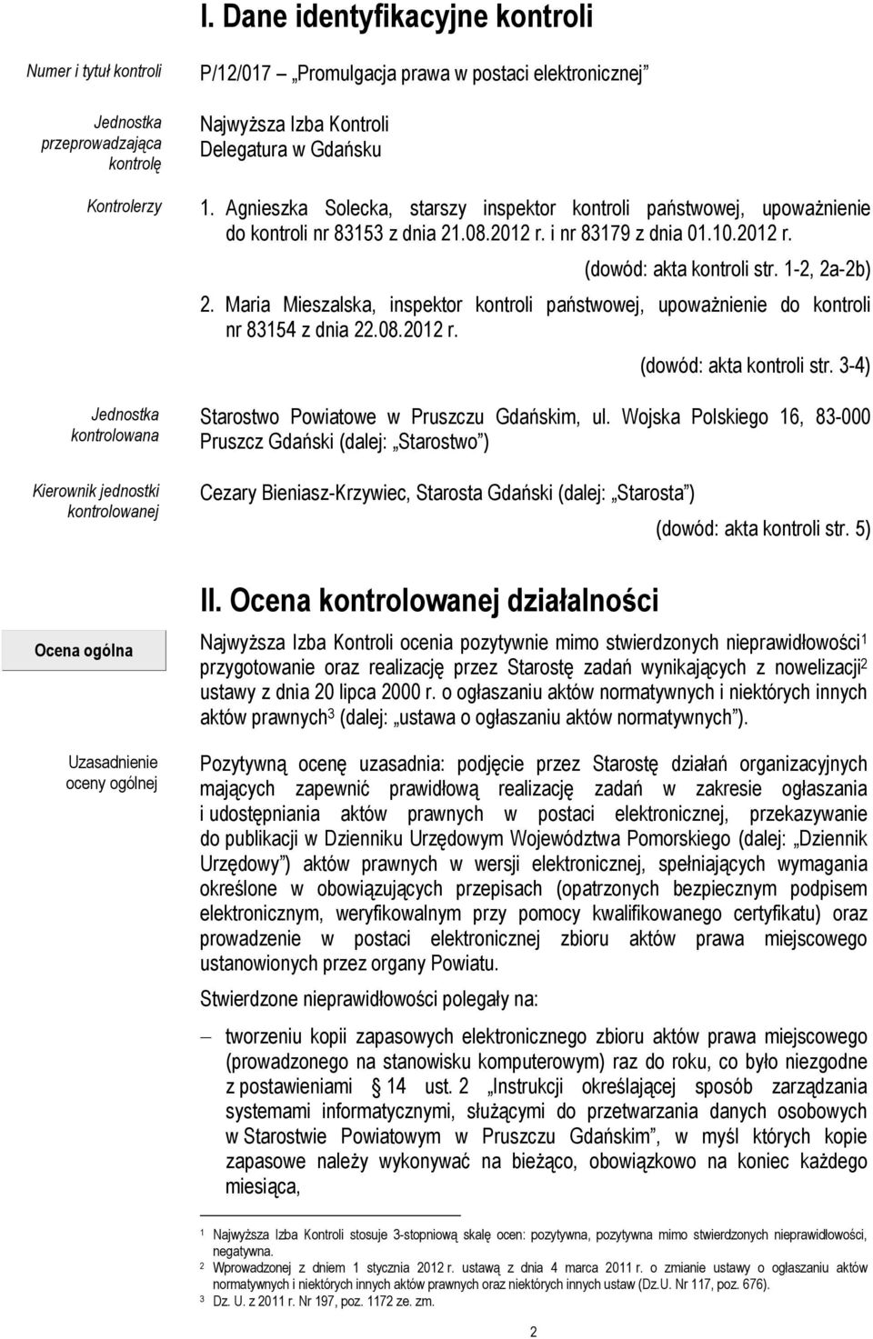 2012 r. (dowód: akta kontroli str. 1-2, 2a-2b) 2. Maria Mieszalska, inspektor kontroli państwowej, upoważnienie do kontroli nr 83154 z dnia 22.08.2012 r. (dowód: akta kontroli str. 3-4) Starostwo Powiatowe w Pruszczu Gdańskim, ul.