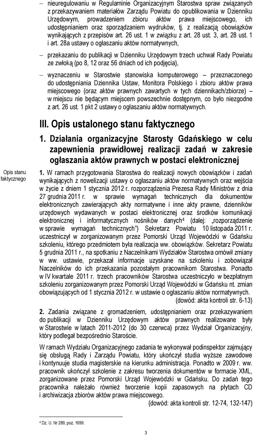 28a ustawy o ogłaszaniu aktów normatywnych, przekazaniu do publikacji w Dzienniku Urzędowym trzech uchwał Rady Powiatu ze zwłoką (po 8, 12 oraz 56 dniach od ich podjęcia), wyznaczeniu w Starostwie