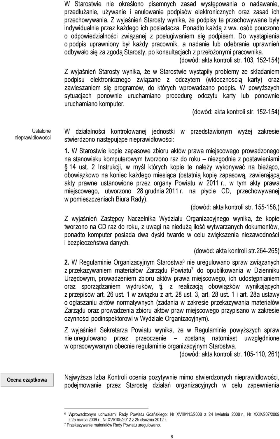 Do wystąpienia o podpis uprawniony był każdy pracownik, a nadanie lub odebranie uprawnień odbywało się za zgodą Starosty, po konsultacjach z przełożonymi pracownika. (dowód: akta kontroli str.