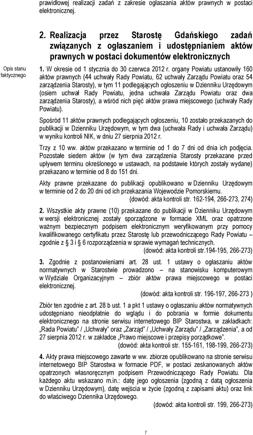 organy Powiatu ustanowiły 160 aktów prawnych (44 uchwały Rady Powiatu, 62 uchwały Zarządu Powiatu oraz 54 zarządzenia Starosty), w tym 11 podlegających ogłoszeniu w Dzienniku Urzędowym (osiem uchwał