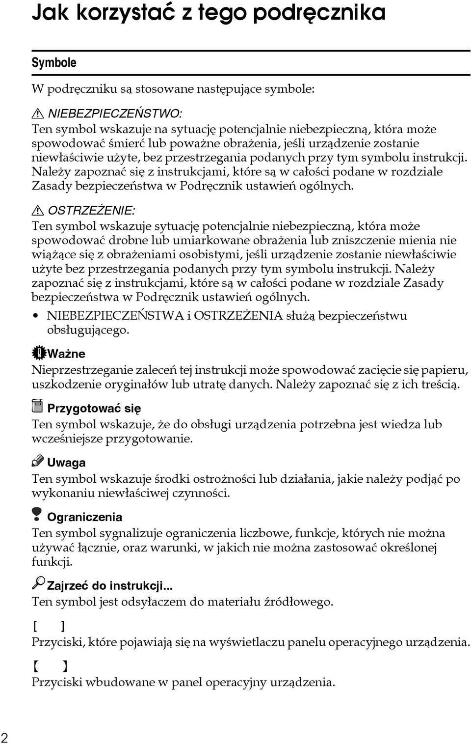Naleåy zapoznaæ siê z instrukcjami, które sà w caâoãci podane w rozdziale Zasady bezpieczeñstwa w Podrêcznik ustawieñ ogólnych.