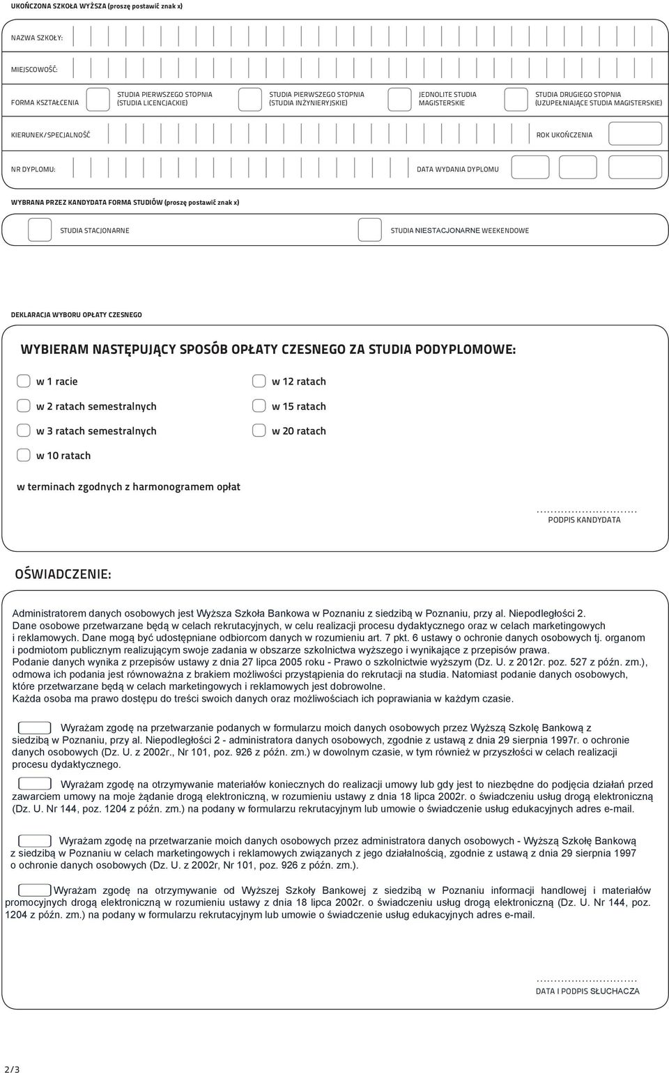 znak x) STUDIA STACJONARNE STUDIA NIESTACJONARNE WEEKENDOWE DEKLARACJA WYBORU OPŁATY CZESNEGO WYBIERAM NASTĘPUJĄCY SPOSÓB OPŁATY CZESNEGO ZA STUDIA PODYPLOMOWE: w 1 racie w 2 ratach semestralnych w 3