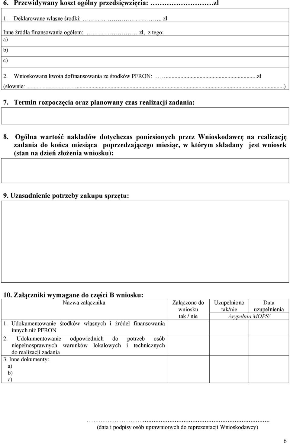 Ogólna wartość nakładów dotychczas poniesionych przez Wnioskodawcę na realizację zadania do końca miesiąca poprzedzającego miesiąc, w którym składany jest wniosek (stan na dzień złożenia wniosku): 9.