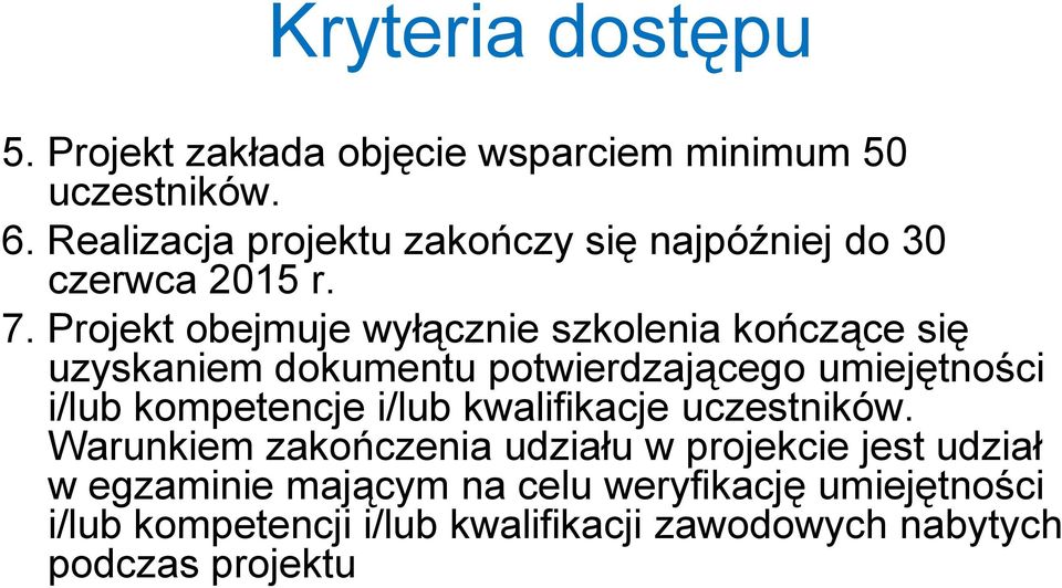 Projekt obejmuje wyłącznie szkolenia kończące się uzyskaniem dokumentu potwierdzającego umiejętności i/lub kompetencje