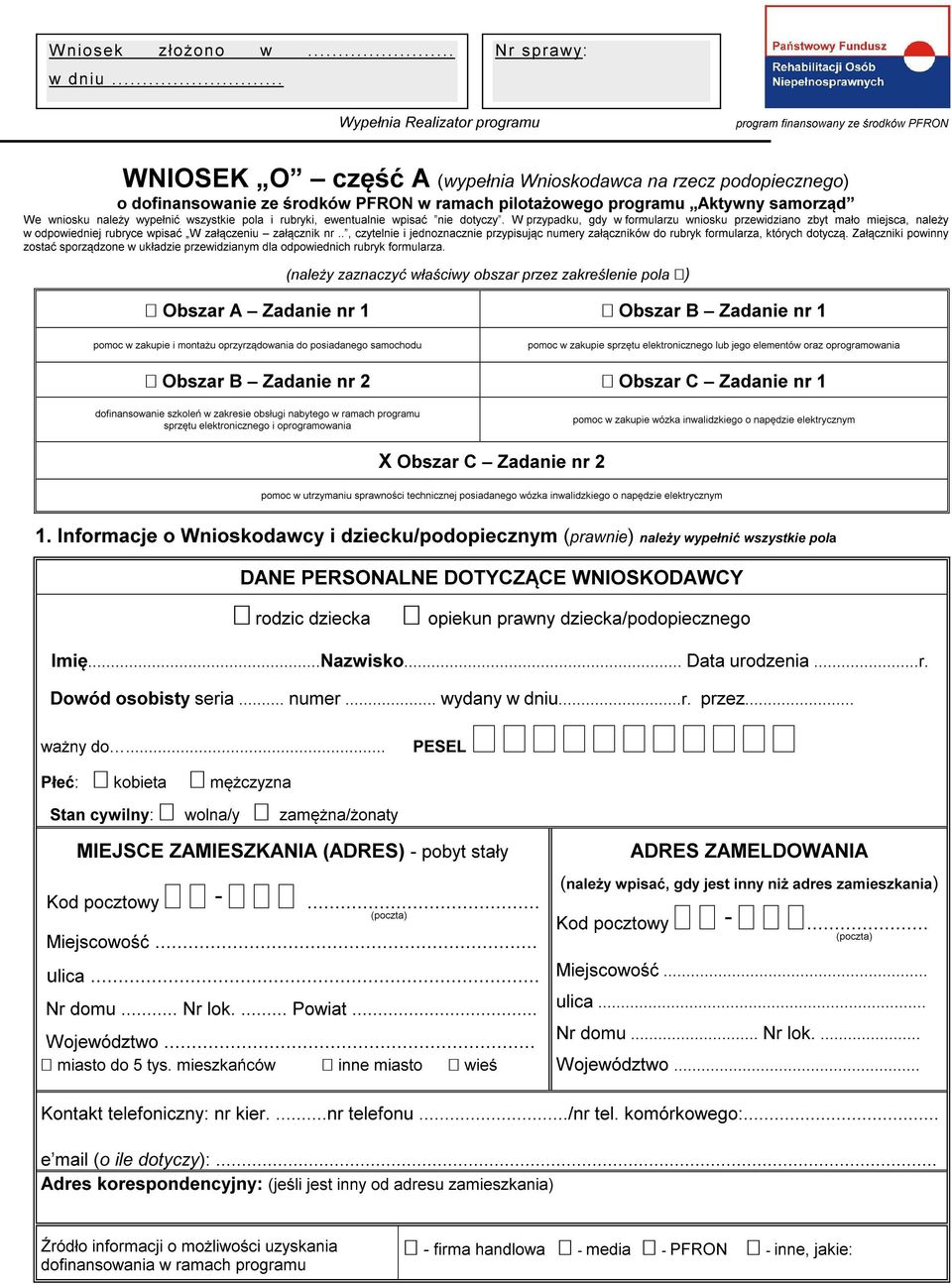 miejsca, należy w odpowiedniej rubryce wpisać W załączeniu załącznik nr, czytelnie i jednoznacznie przypisując numery załączników do rubryk formularza, których dotyczą Załączniki powinny zostać